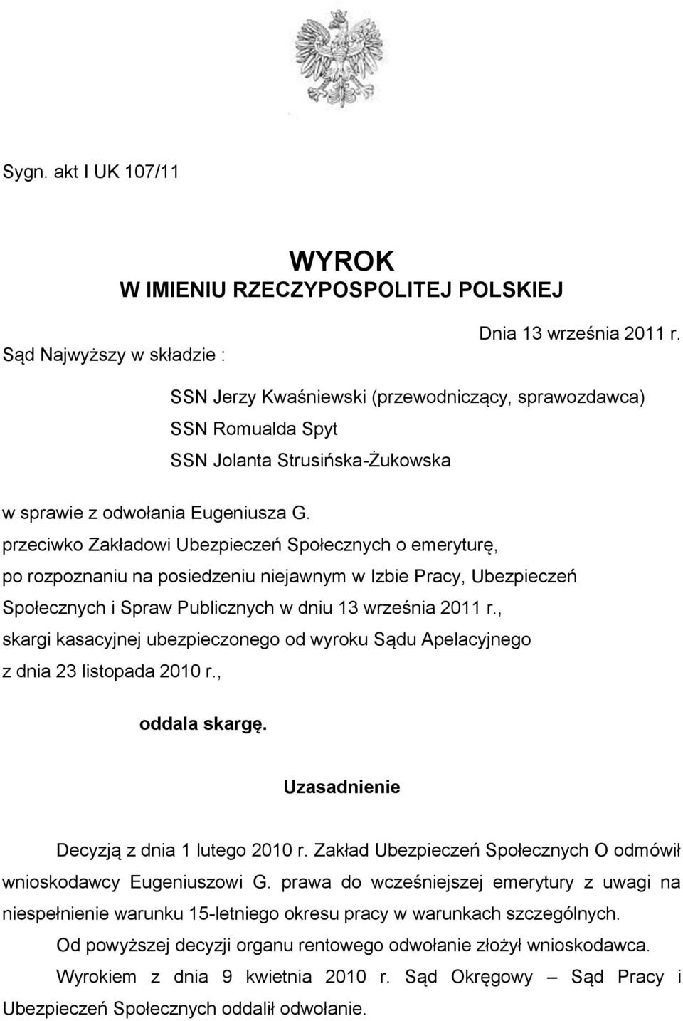 przeciwko Zakładowi Ubezpieczeń Społecznych o emeryturę, po rozpoznaniu na posiedzeniu niejawnym w Izbie Pracy, Ubezpieczeń Społecznych i Spraw Publicznych w dniu 13 września 2011 r.