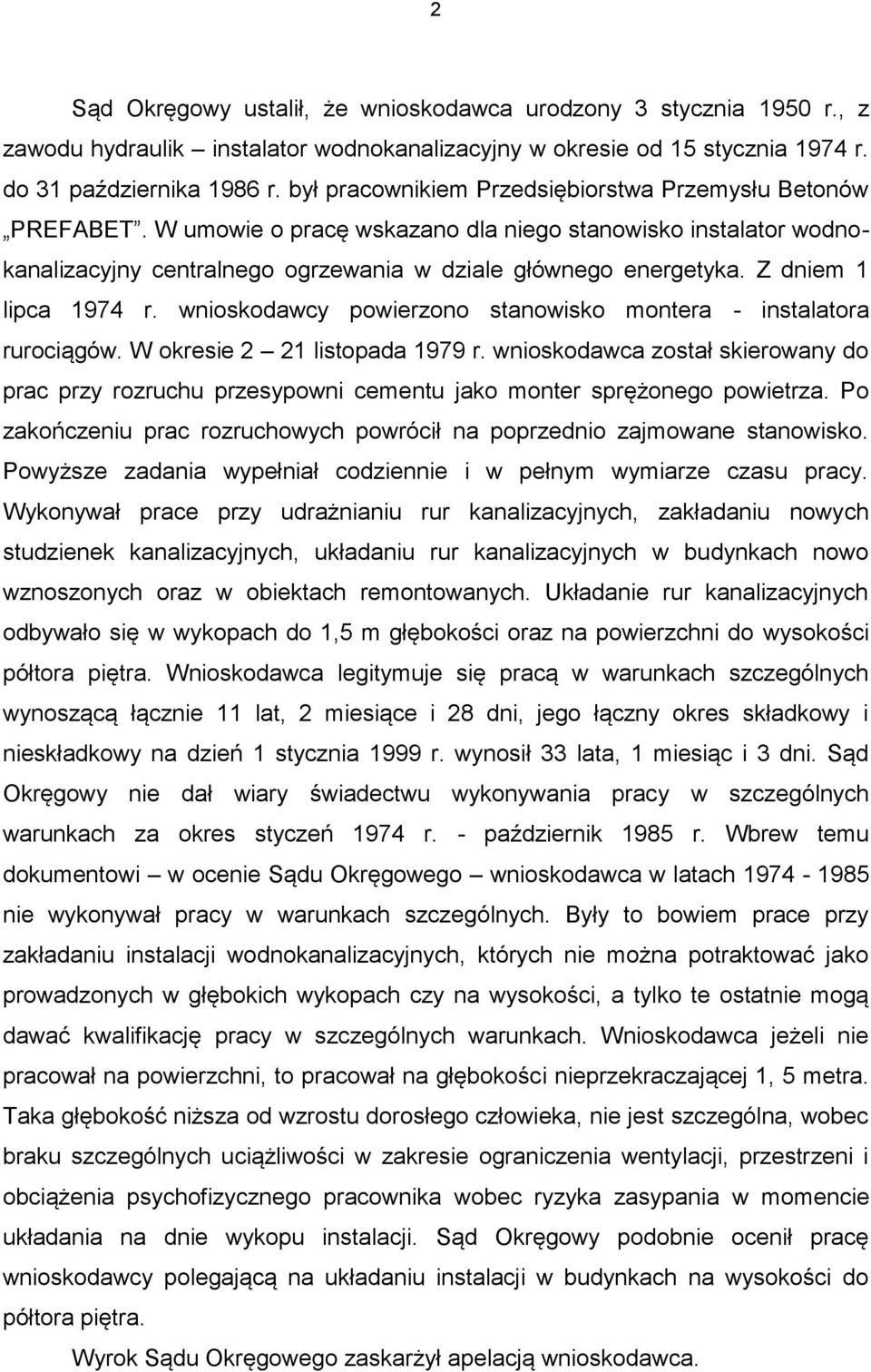 Z dniem 1 lipca 1974 r. wnioskodawcy powierzono stanowisko montera - instalatora rurociągów. W okresie 2 21 listopada 1979 r.