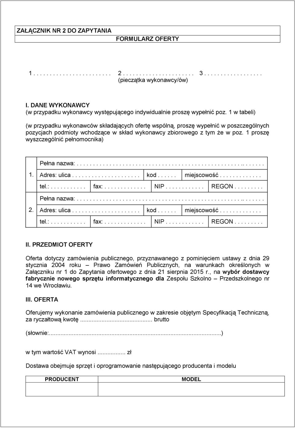 1 w tabeli) (w przypadku wykonawców składających ofertę wspólną, proszę wypełnić w poszczególnych pozycjach podmioty wchodzące w skład wykonawcy zbiorowego z tym że w poz.