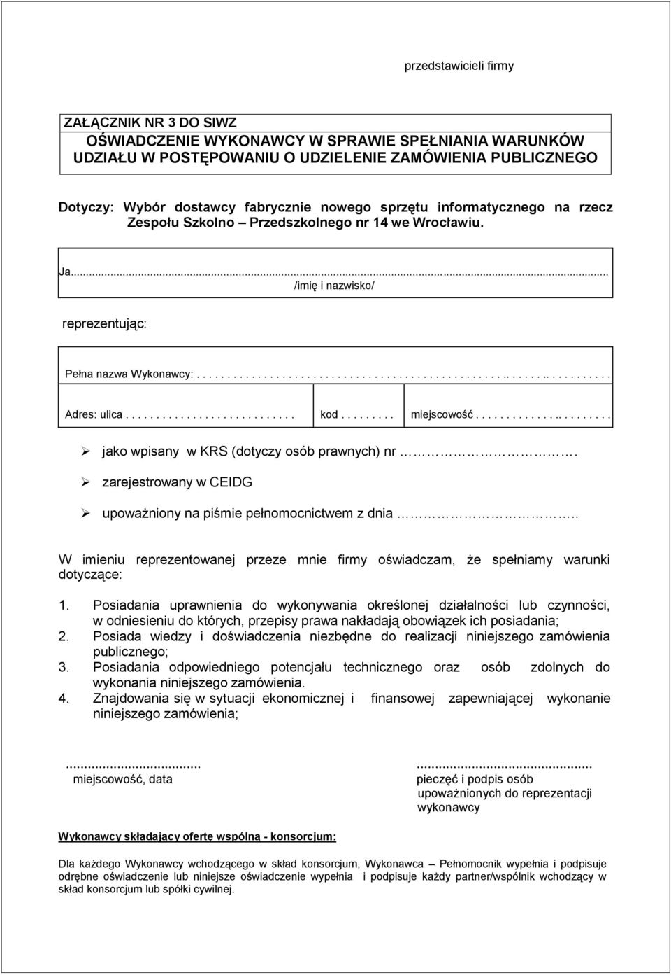 ........................... kod......... miejscowość....................... jako wpisany w KRS (dotyczy osób prawnych) nr. zarejestrowany w CEIDG upoważniony na piśmie pełnomocnictwem z dnia.