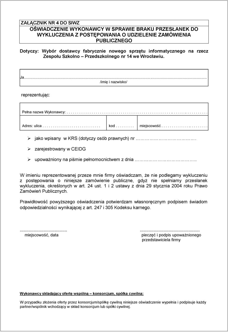 ........................... kod......... miejscowość....................... jako wpisany w KRS (dotyczy osób prawnych) nr. zarejestrowany w CEIDG upoważniony na piśmie pełnomocnictwem z dnia.