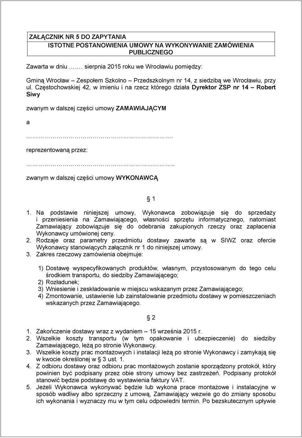 Częstochowskiej 42, w imieniu i na rzecz którego działa Dyrektor ZSP nr 14 Robert Siwy zwanym w dalszej części umowy ZAMAWIAJĄCYM a. reprezentowaną przez:.. zwanym w dalszej części umowy WYKONAWCĄ 1 1.