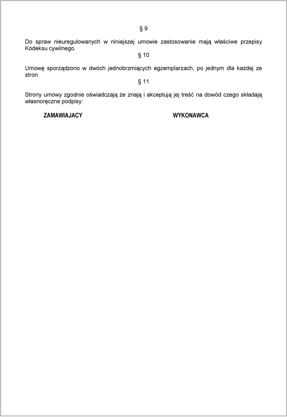 10 Umowę sporządzono w dwóch jednobrzmiących egzemplarzach, po jednym dla każdej