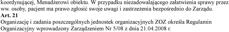 osoby, pacjent ma prawo zgłosić swoje uwagi i zastrzeżenia bezpośrednio do Zarządu.