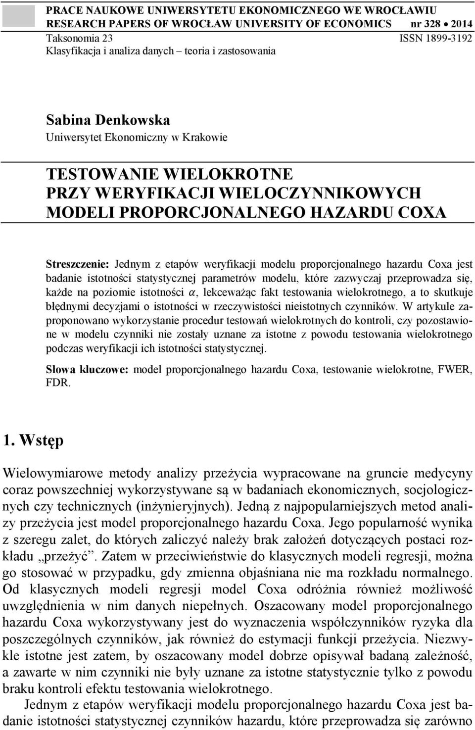 weryfikacji modelu proporcjonalnego hazardu Coxa jest badanie istotności statystycznej parametrów modelu, które zazwyczaj przeprowadza się, każde na poziomie istotności α, lekceważąc fakt testowania