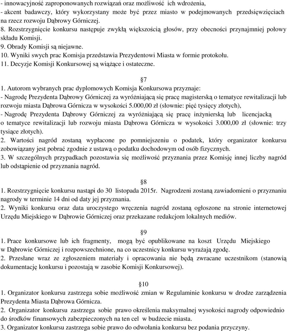 Wyniki swych prac Komisja przedstawia Prezydentowi Miasta w formie protokołu. 11. Decyzje Komisji Konkursowej są wiąŝące i ostateczne. 7 1.