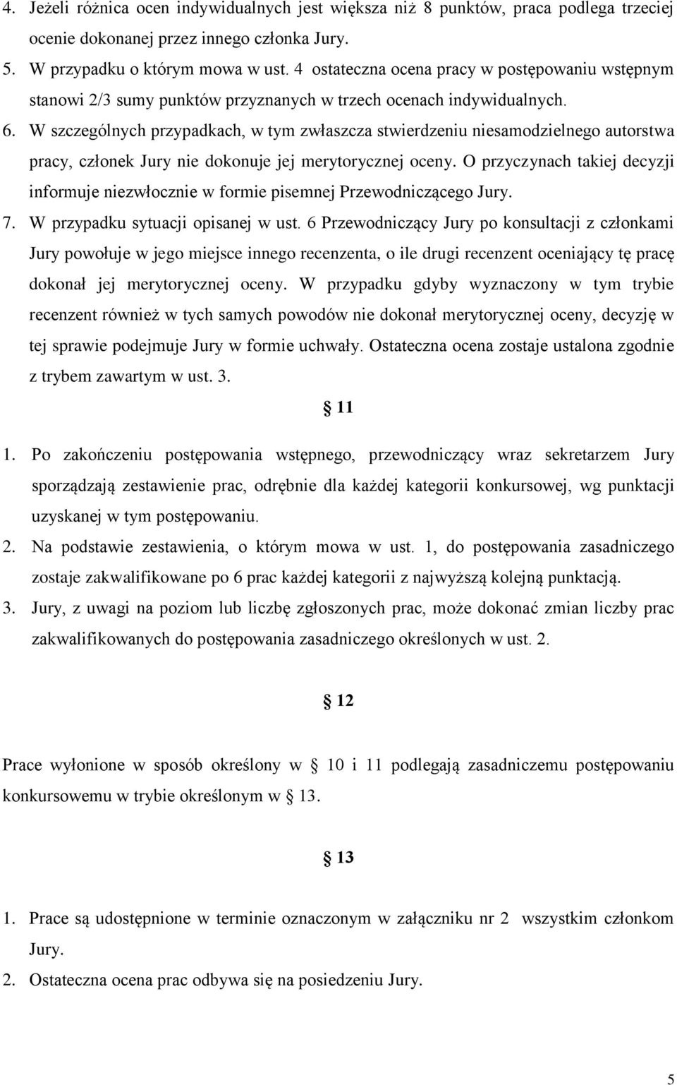 W szczególnych przypadkach, w tym zwłaszcza stwierdzeniu niesamodzielnego autorstwa pracy, członek Jury nie dokonuje jej merytorycznej oceny.