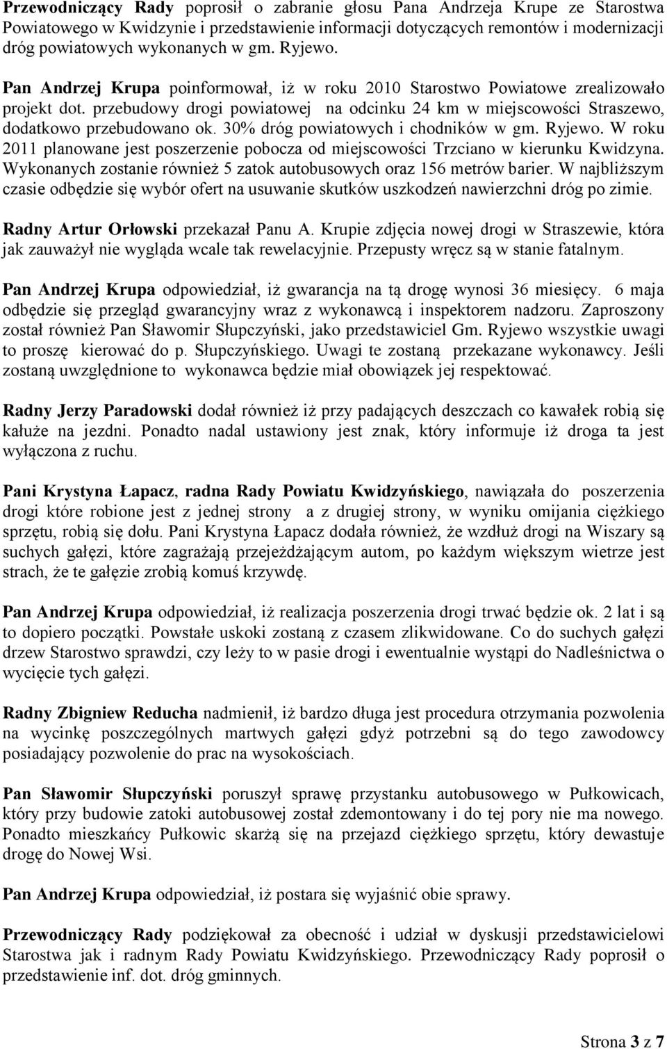 30% dróg powiatowych i chodników w gm. Ryjewo. W roku 2011 planowane jest poszerzenie pobocza od miejscowości Trzciano w kierunku Kwidzyna.