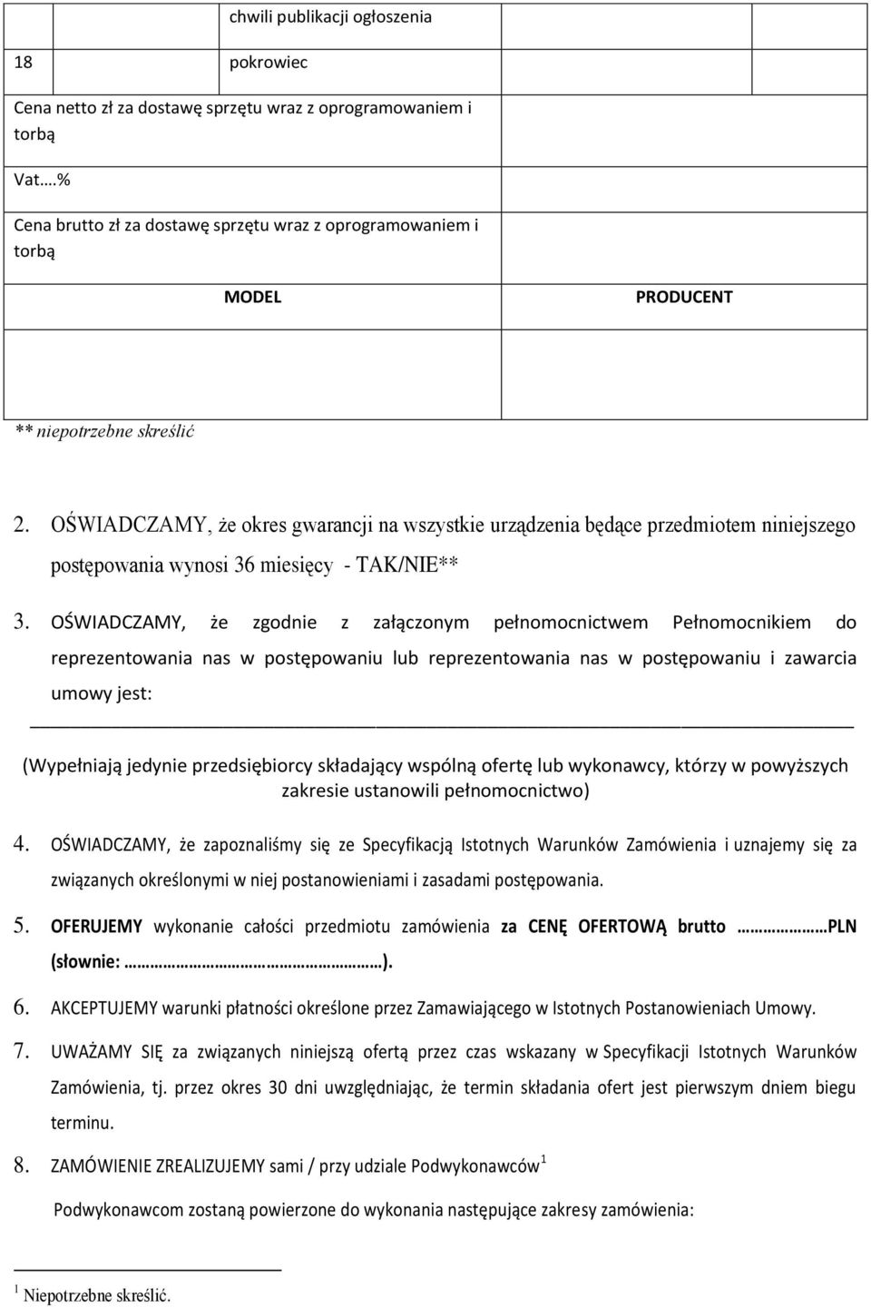 OŚWIADCZAMY, że okres gwarancji na wszystkie urządzenia będące przedmiotem niniejszego postępowania wynosi 36 miesięcy - TAK/NIE** 3.