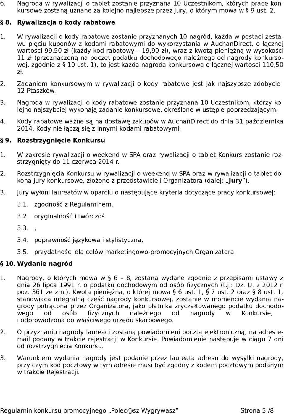 W rywalizacji o kody rabatowe zostanie przyznanych 10 nagród, każda w postaci zestawu pięciu kuponów z kodami rabatowymi do wykorzystania w AuchanDirect, o łącznej wartości 99,50 zł (każdy kod