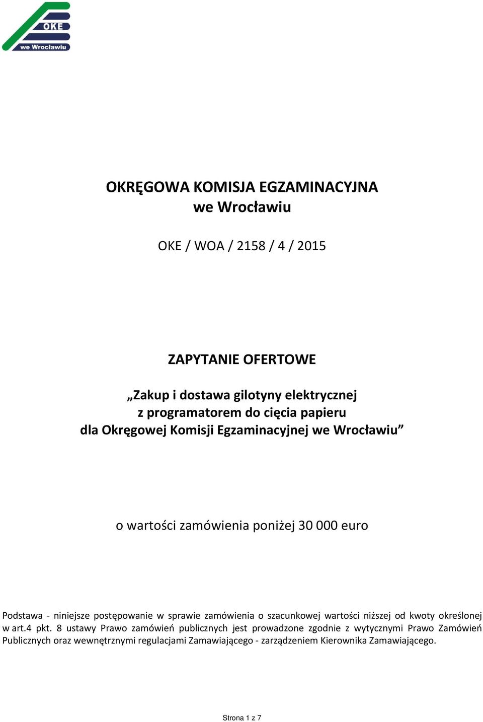 niniejsze postępowanie w sprawie zamówienia o szacunkowej wartości niższej od kwoty określonej w art.4 pkt.