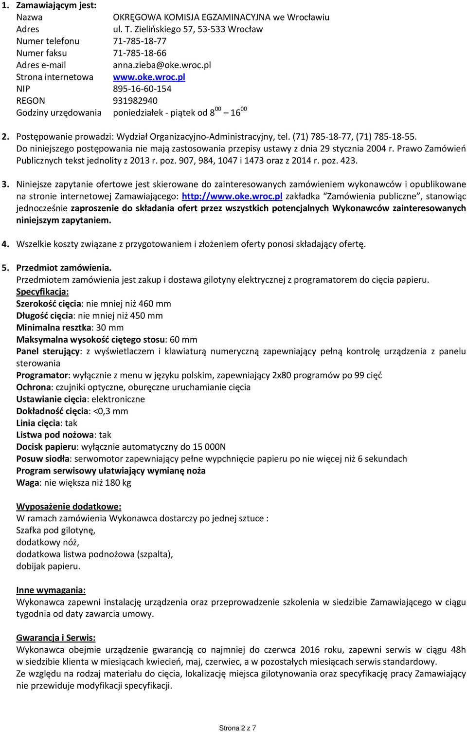 (71) 785 18 77, (71) 785 18 55. Do niniejszego postępowania nie mają zastosowania przepisy ustawy z dnia 29 stycznia 2004 r. Prawo Zamówień Publicznych tekst jednolity z 2013 r. poz.