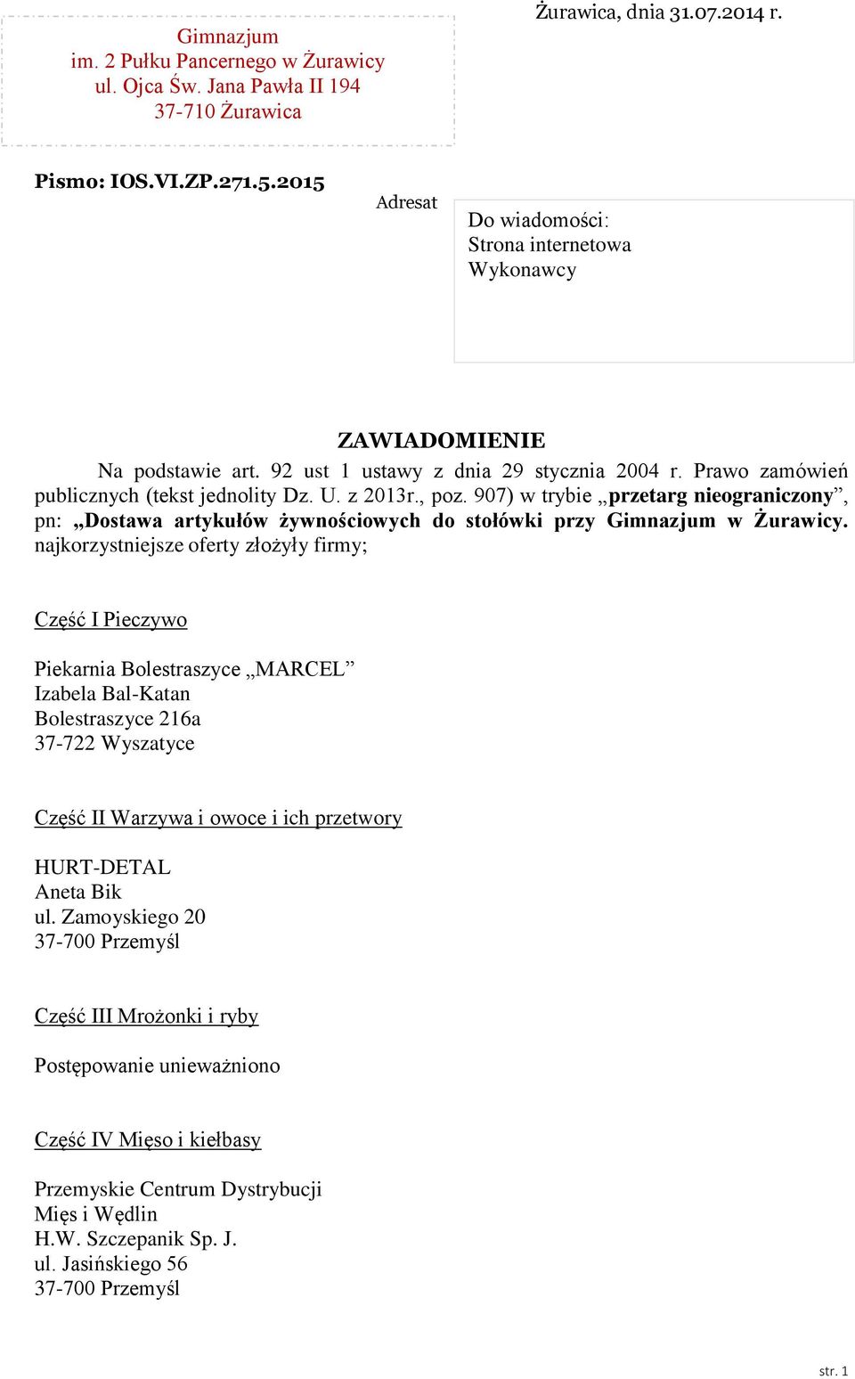 Prawo zamówień publicznych (tekst jednolity Dz. U. z 2013r., poz. 907) w trybie przetarg nieograniczony, pn: Dostawa artykułów żywnościowych do stołówki przy Gimnazjum w Żurawicy.