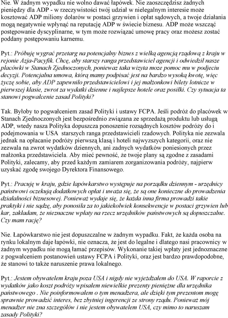 negatywnie wpłynąć na reputację ADP w świecie biznesu. ADP może wszcząć postępowanie dyscyplinarne, w tym może rozwiązać umowę pracy oraz możesz zostać poddany postępowaniu karnemu. Pyt.