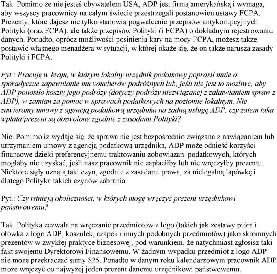 Ponadto, oprócz możliwości posinienia kary na mocy FCPA, możesz także postawić własnego menadżera w sytuacji, w której okaże się, że on także narusza zasady Polityki i FCPA. Pyt.