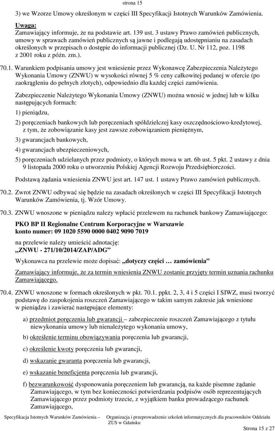 Nr 112, poz. 1198 z 2001 roku z późn. zm.). 70.1. Warunkiem podpisania umowy jest wniesienie przez Wykonawcę Zabezpieczenia Należytego Wykonania Umowy (ZNWU) w wysokości równej 5 % ceny całkowitej