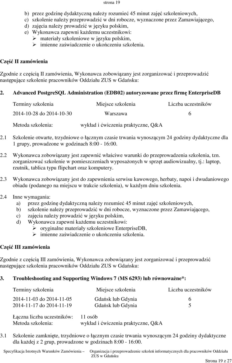 Część II zamówienia Zgodnie z częścią II zamówienia, Wykonawca zobowiązany jest zorganizować i przeprowadzić następujące szkolenie pracowników Oddziału : 2.