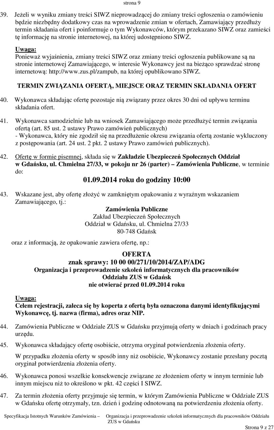 ofert i poinformuje o tym Wykonawców, którym przekazano SIWZ oraz zamieści tę informację na stronie internetowej, na której udostępniono SIWZ.