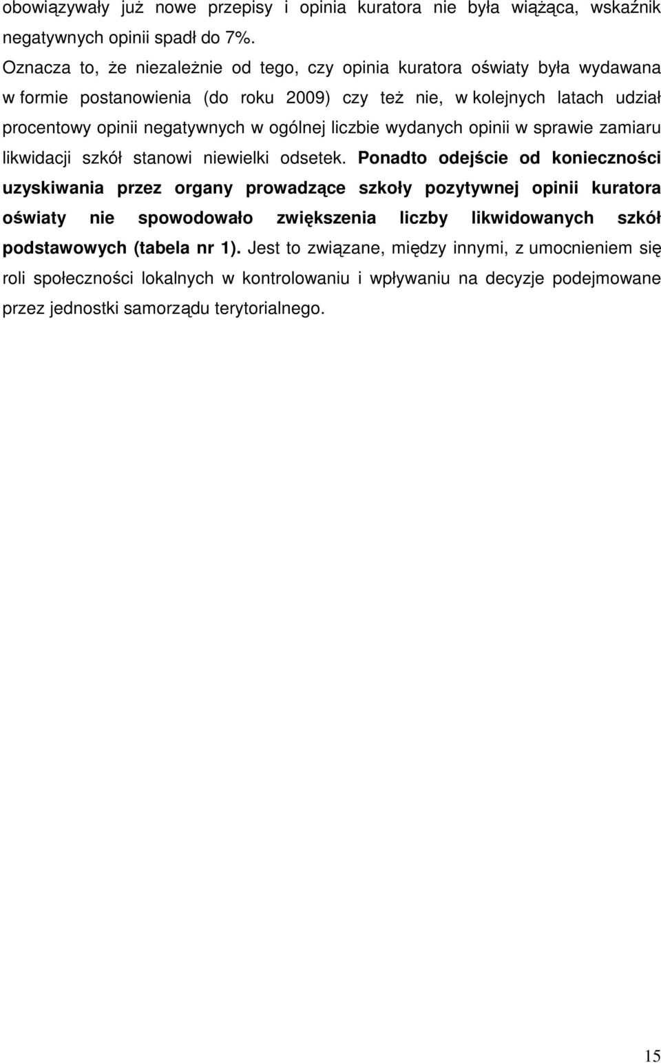 ogólnej liczbie wydanych opinii w sprawie zamiaru likwidacji szkół stanowi niewielki odsetek.