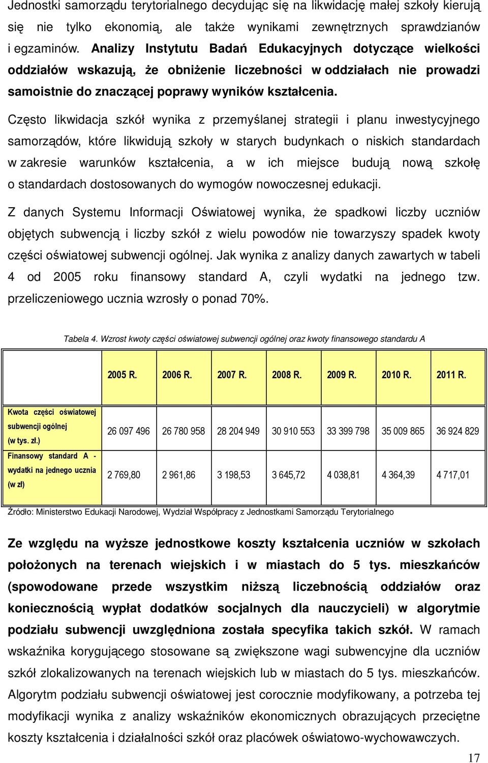Często likwidacja szkół wynika z przemyślanej strategii i planu inwestycyjnego samorządów, które likwidują szkoły w starych budynkach o niskich standardach w zakresie warunków kształcenia, a w ich
