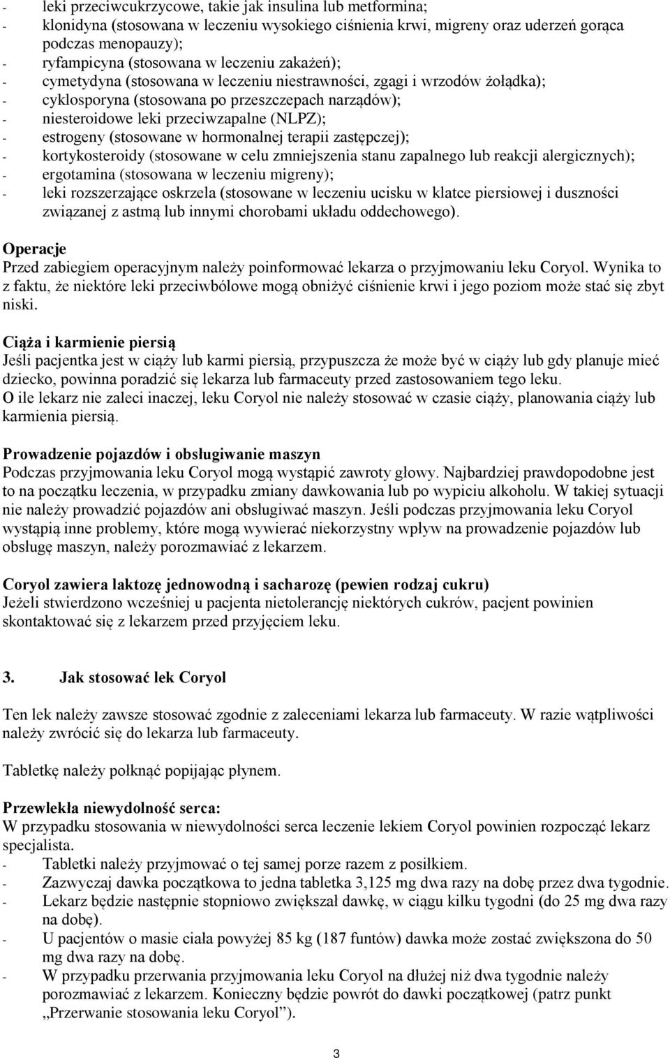 estrogeny (stosowane w hormonalnej terapii zastępczej); - kortykosteroidy (stosowane w celu zmniejszenia stanu zapalnego lub reakcji alergicznych); - ergotamina (stosowana w leczeniu migreny); - leki