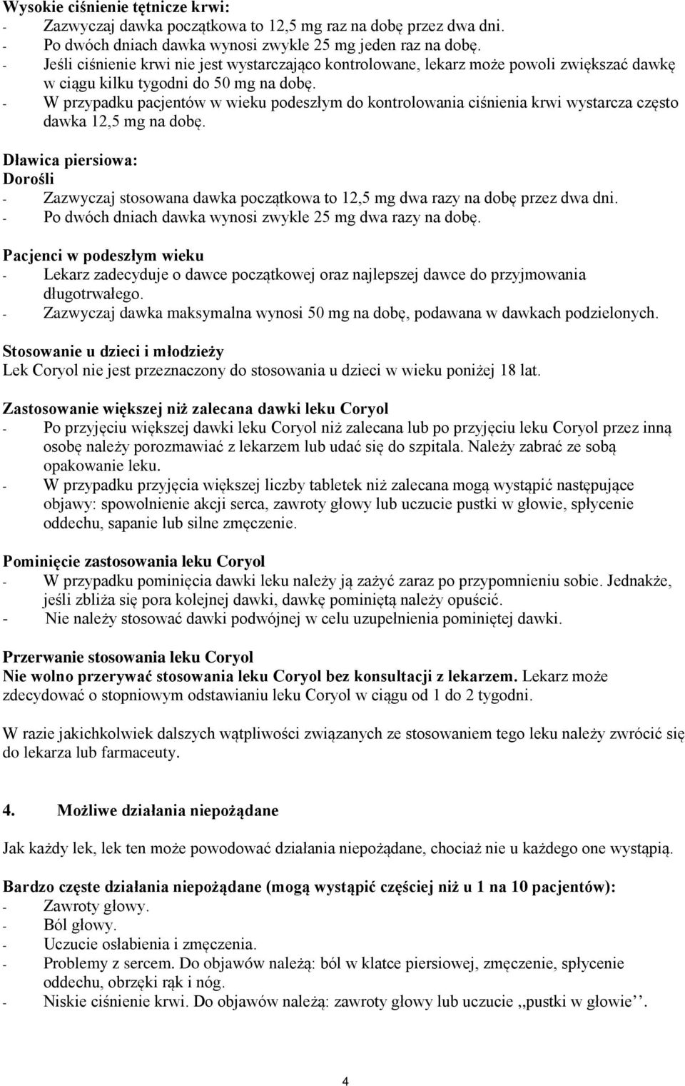 - W przypadku pacjentów w wieku podeszłym do kontrolowania ciśnienia krwi wystarcza często dawka 12,5 mg na dobę.