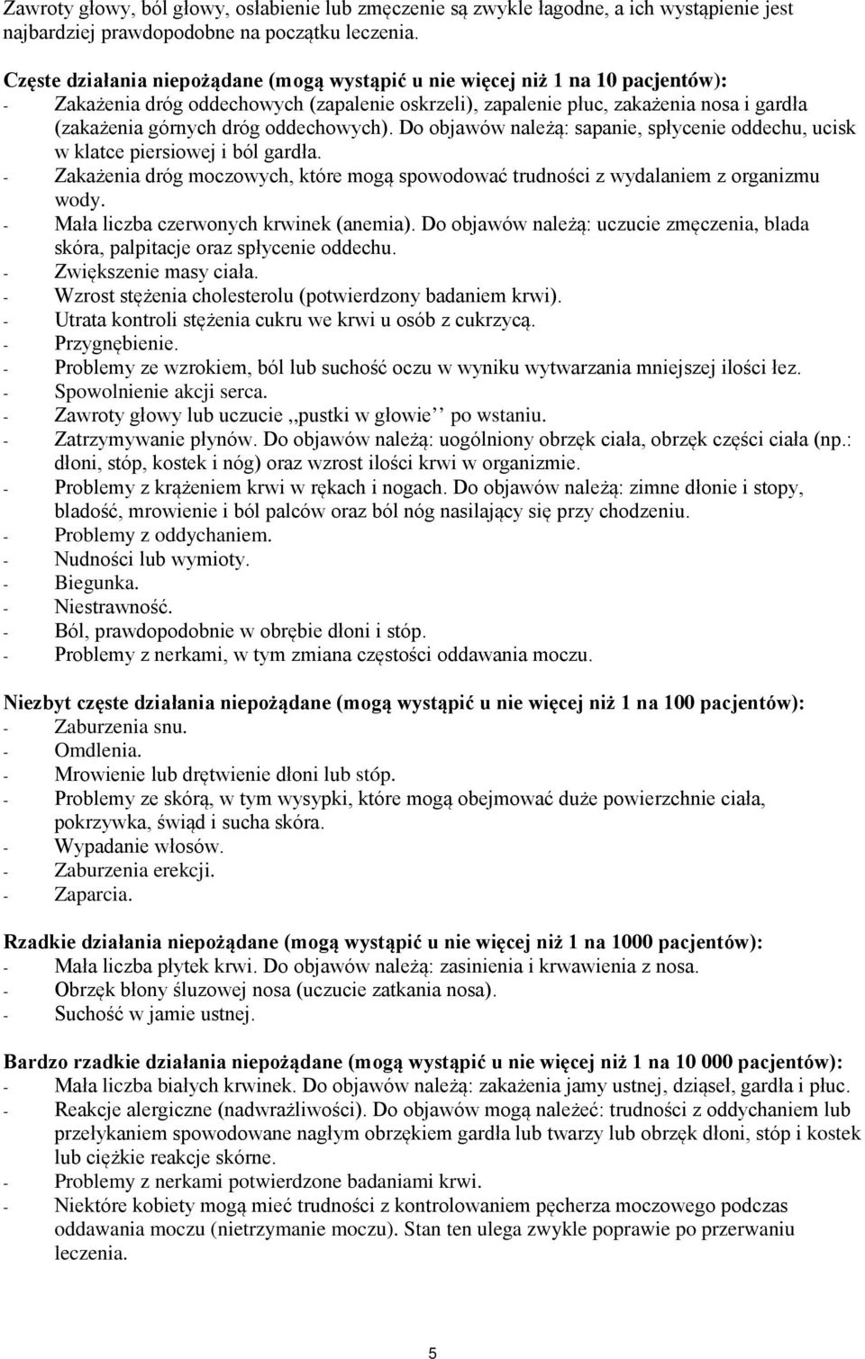 oddechowych). Do objawów należą: sapanie, spłycenie oddechu, ucisk w klatce piersiowej i ból gardła. - Zakażenia dróg moczowych, które mogą spowodować trudności z wydalaniem z organizmu wody.