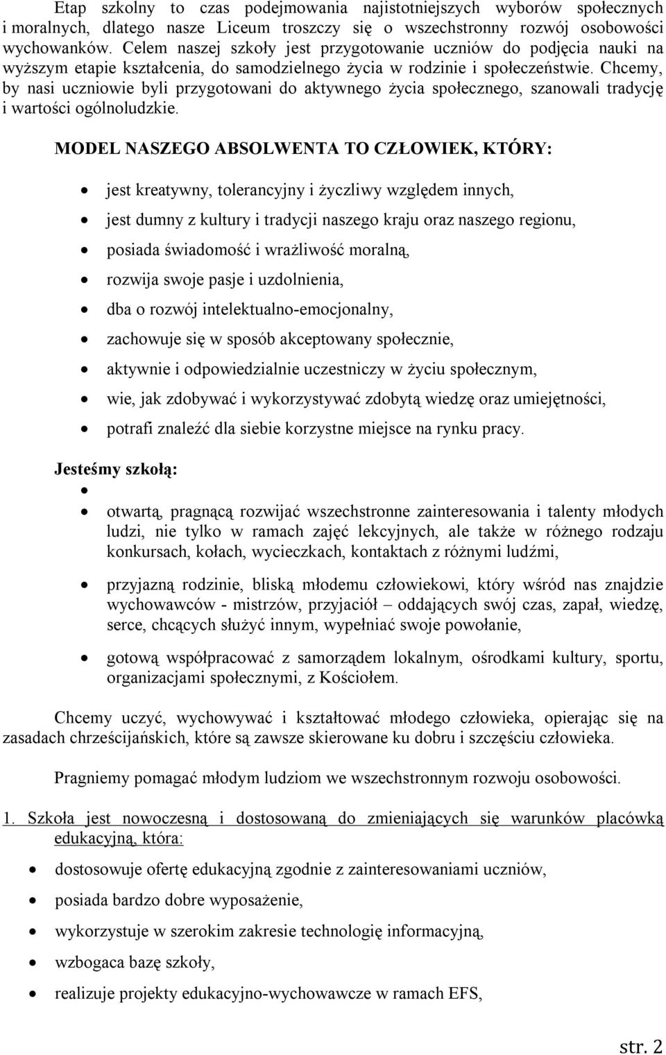 Chcemy, by nasi uczniowie byli przygotowani do aktywnego życia społecznego, szanowali tradycję i wartości ogólnoludzkie.