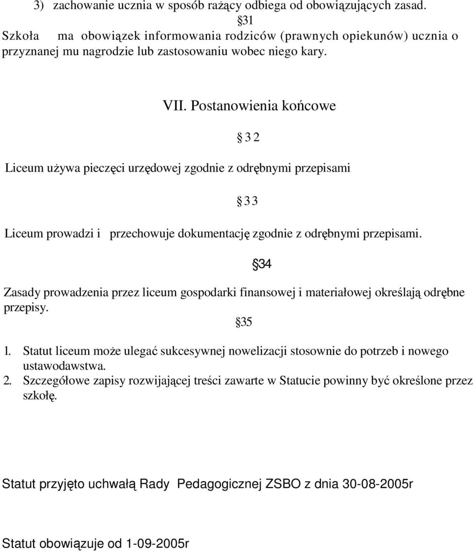 Postanowienia końcowe 3 2 Liceum uŝywa pieczęci urzędowej zgodnie z odrębnymi przepisami 33 Liceum prowadzi i przechowuje dokumentację zgodnie z odrębnymi przepisami.
