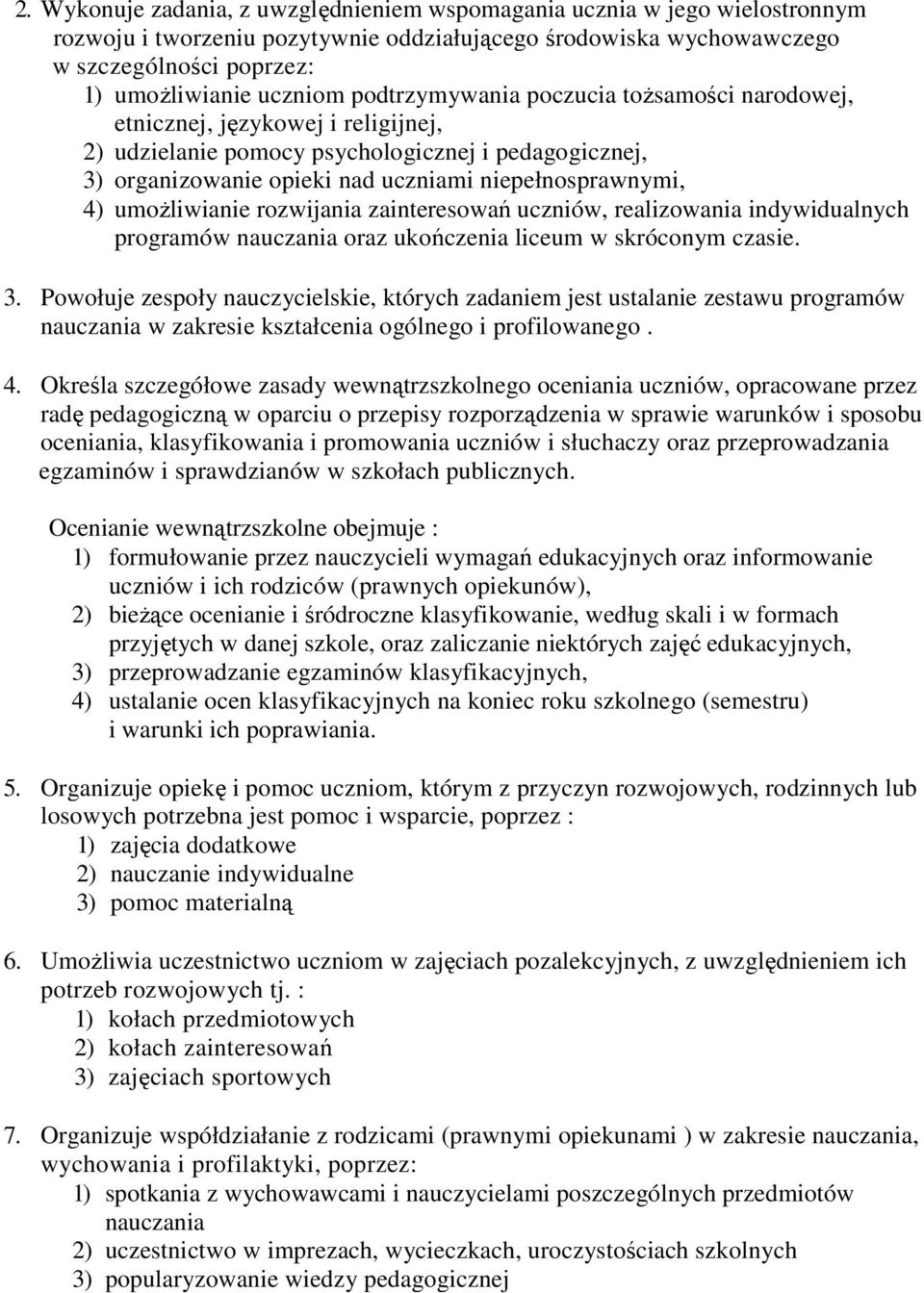 umoŝliwianie rozwijania zainteresowań uczniów, realizowania indywidualnych programów nauczania oraz ukończenia liceum w skróconym czasie. 3.