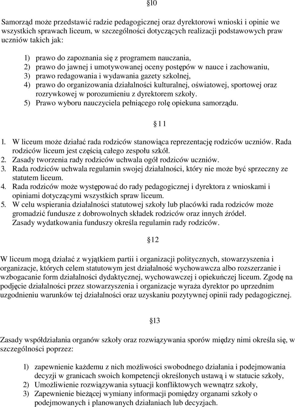 działalności kulturalnej, oświatowej, sportowej oraz rozrywkowej w porozumieniu z dyrektorem szkoły. 5) Prawo wyboru nauczyciela pełniącego rolę opiekuna samorządu. 1.