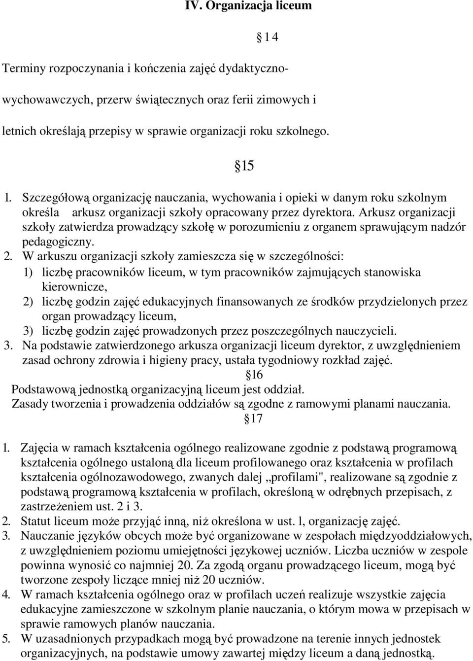 Arkusz organizacji szkoły zatwierdza prowadzący szkołę w porozumieniu z organem sprawującym nadzór pedagogiczny. 2.