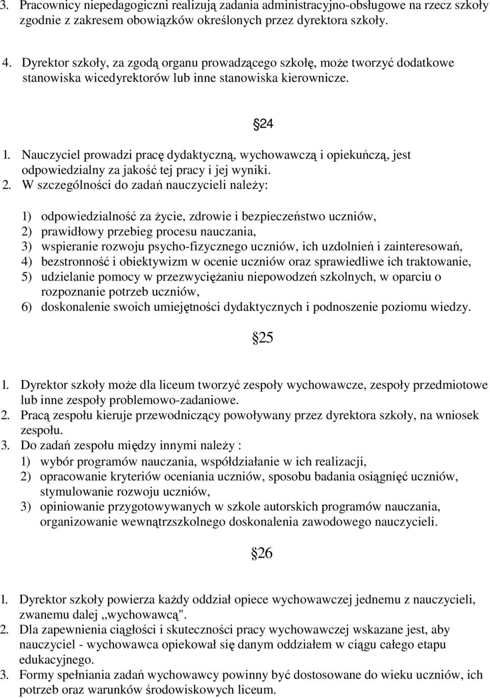Nauczyciel prowadzi pracę dydaktyczną, wychowawczą i opiekuńczą, jest odpowiedzialny za jakość tej pracy i jej wyniki. 2.