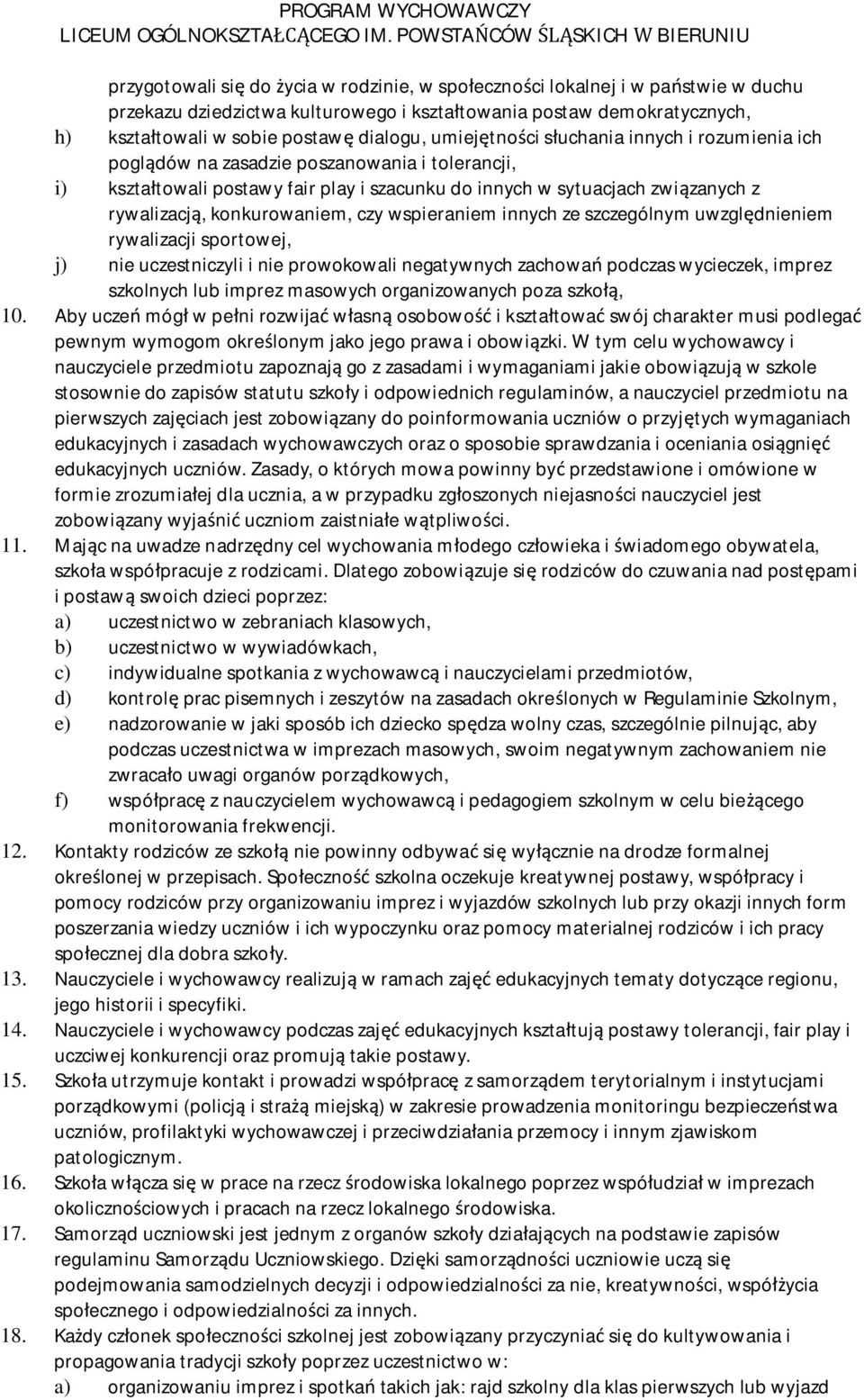 czy wspieraniem innych ze szczególnym uwzgl dnieniem rywalizacji sportowej, j) nie uczestniczyli i nie prowokowali negatywnych zachowa podczas wycieczek, imprez szkolnych lub imprez masowych