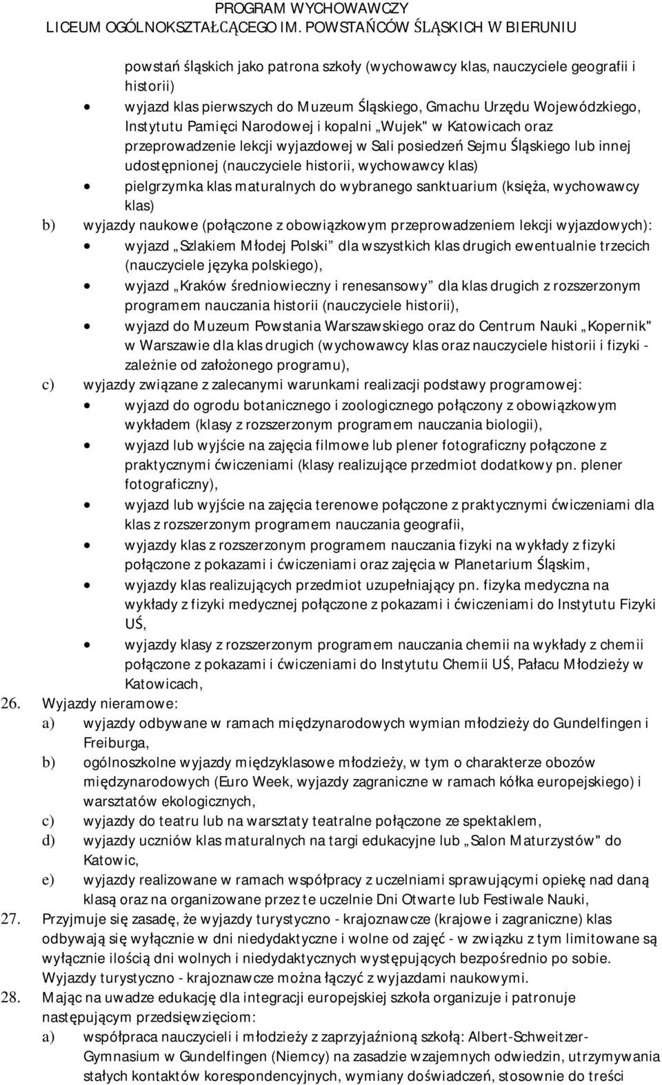 (ksi a, wychowawcy klas) b) wyjazdy naukowe (po czone z obowi zkowym przeprowadzeniem lekcji wyjazdowych): wyjazd Szlakiem M odej Polski dla wszystkich klas drugich ewentualnie trzecich (nauczyciele