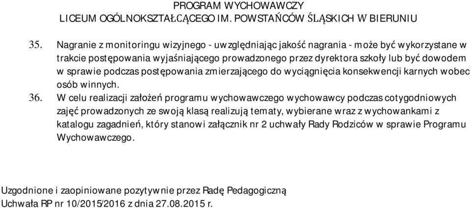 W celu realizacji za programu wychowawczego wychowawcy podczas cotygodniowych zaj prowadzonych ze swoj klas realizuj tematy, wybierane wraz z wychowankami z