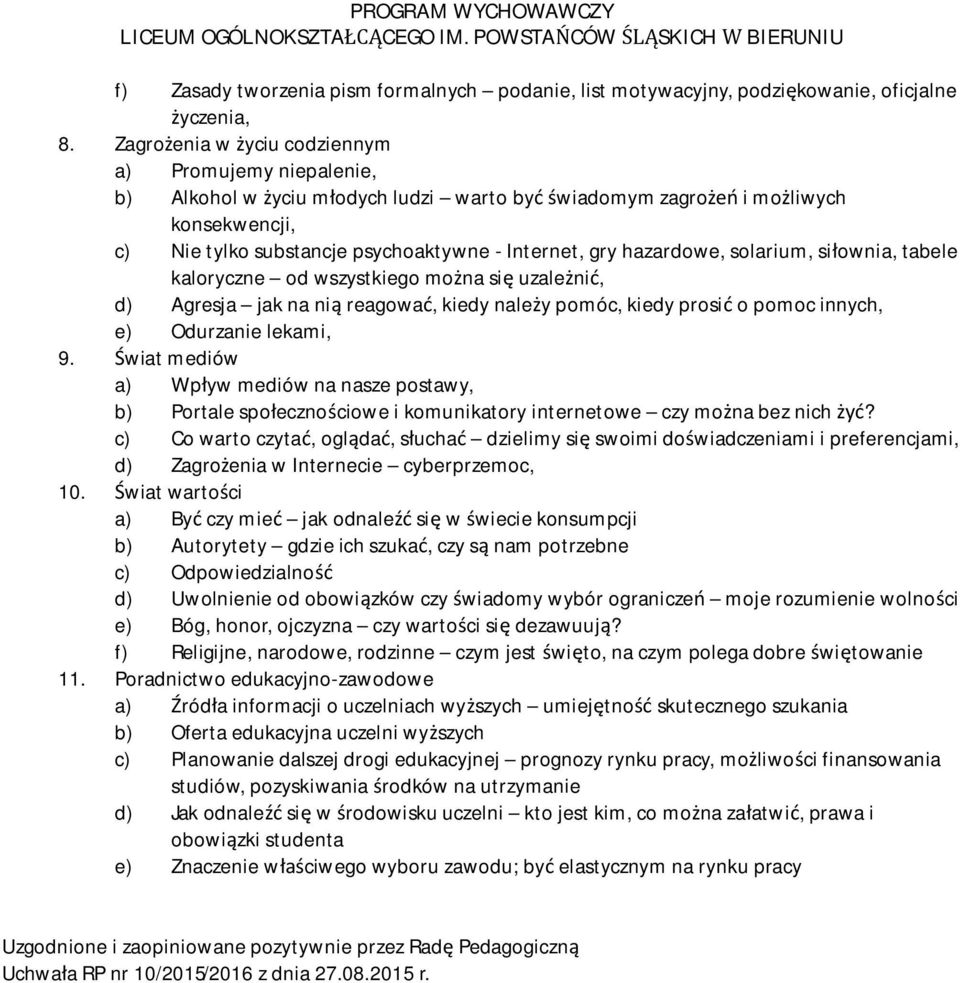 hazardowe, solarium, si ownia, tabele kaloryczne od wszystkiego mo na si uzale ni, d) Agresja jak na ni reagowa, kiedy nale y pomóc, kiedy prosi o pomoc innych, e) Odurzanie lekami, 9.