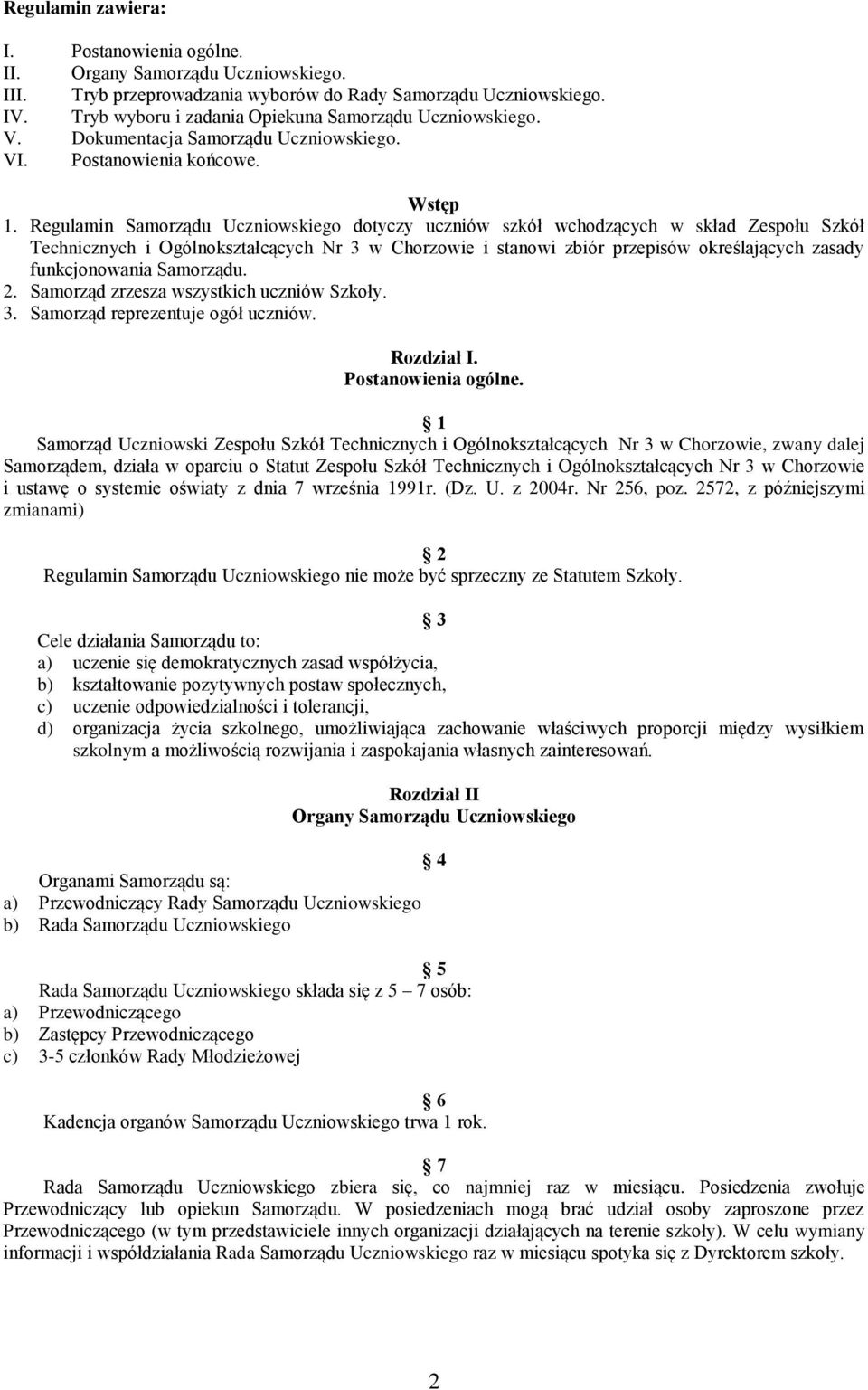 Regulamin Samorządu Uczniowskiego dotyczy uczniów szkół wchodzących w skład Zespołu Szkół Technicznych i Ogólnokształcących Nr 3 w Chorzowie i stanowi zbiór przepisów określających zasady