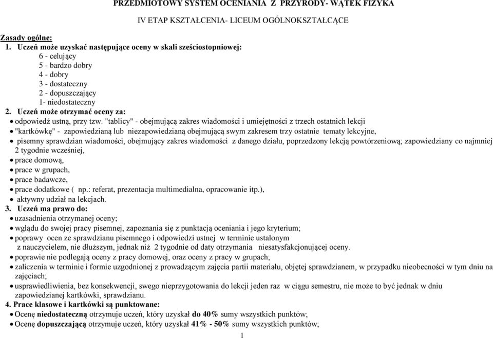 Uczeń może otrzymać oceny za: odpowiedź ustną, przy tzw.