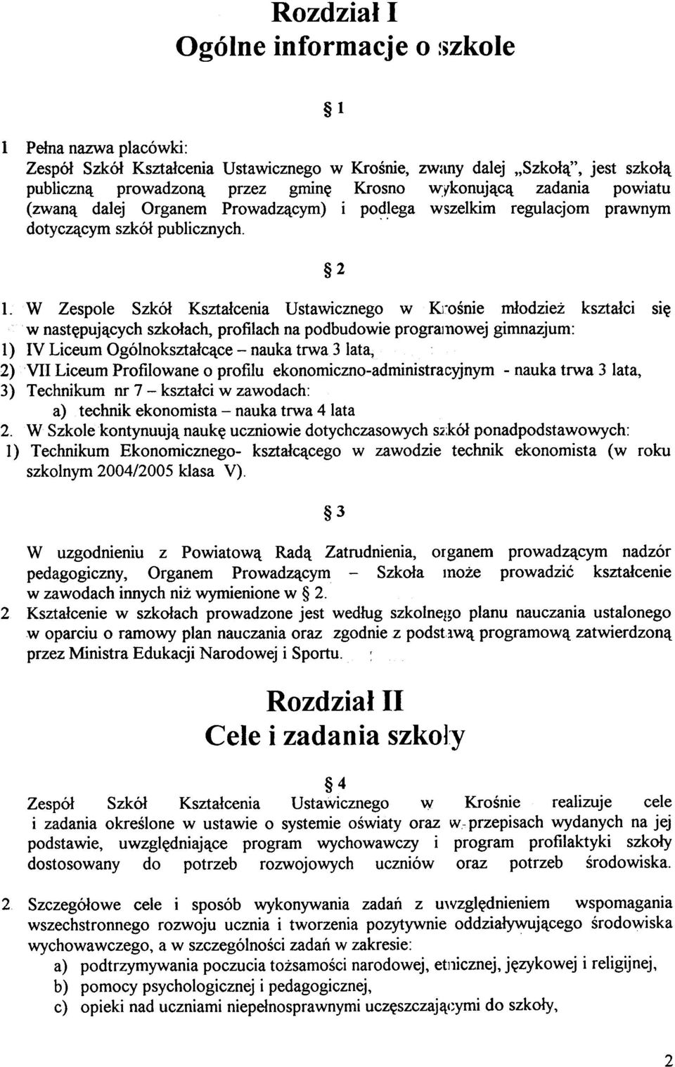 W Zespoe Szkó³ Kszta³cenia Ustawicznego w KJ-oœnie m³odzie kszta³ci siê w nastêpuj¹cych szko³ach, profiach na podbudowie programowej gimnazjum: 1) IV Liceum Ogónokszta³c¹ce -nauka trwa 3 ata, ) VII