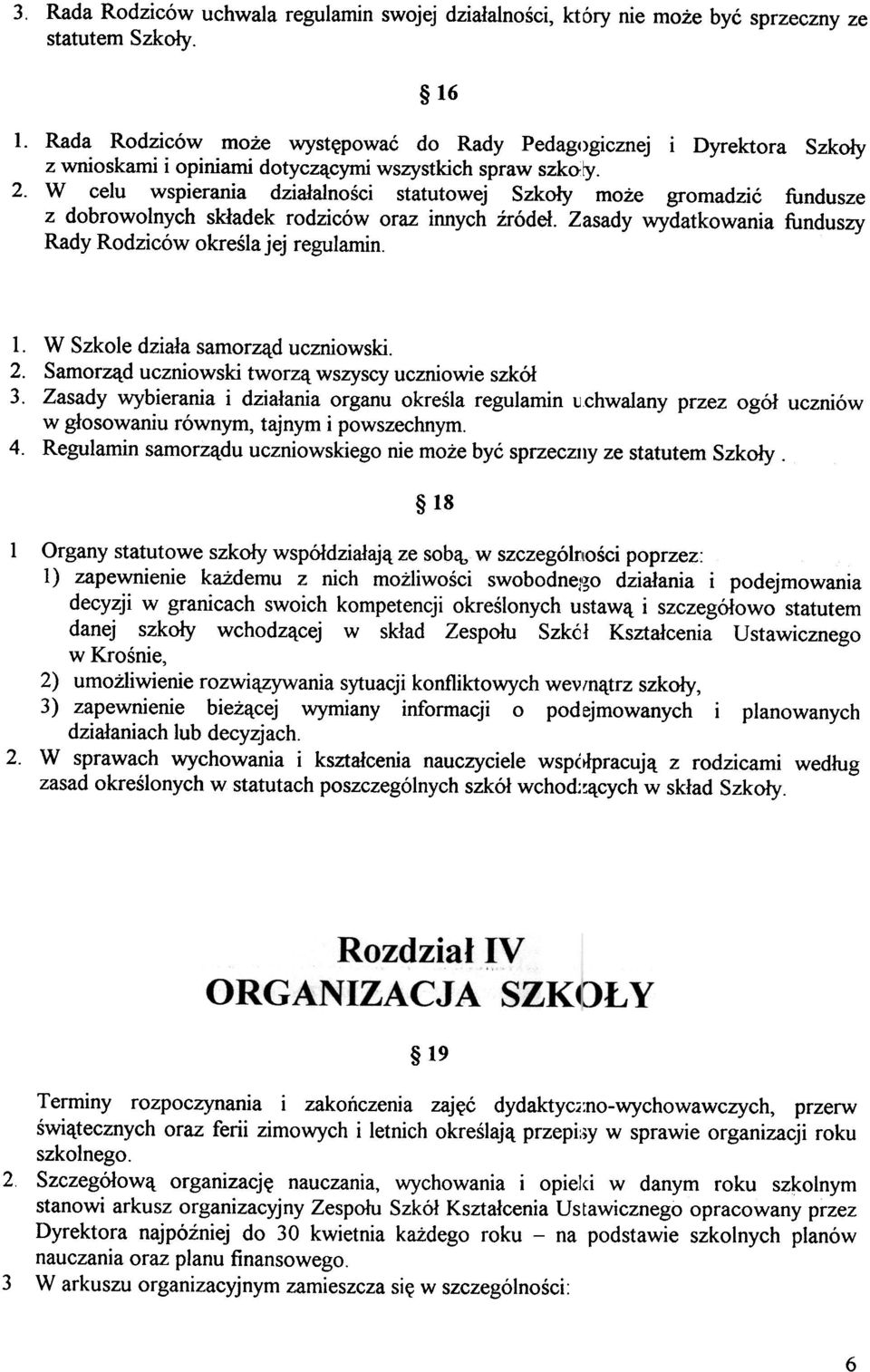 . W ceu wspierania dzia³anoœci statutowej Szko³y mo e gromadziæ fundusze z dobrowonych sk³adek rodziców oraz innych Ÿróde³. Zasady wydatkowania funduszy Rady Rodziców okreœa jej reguamin.