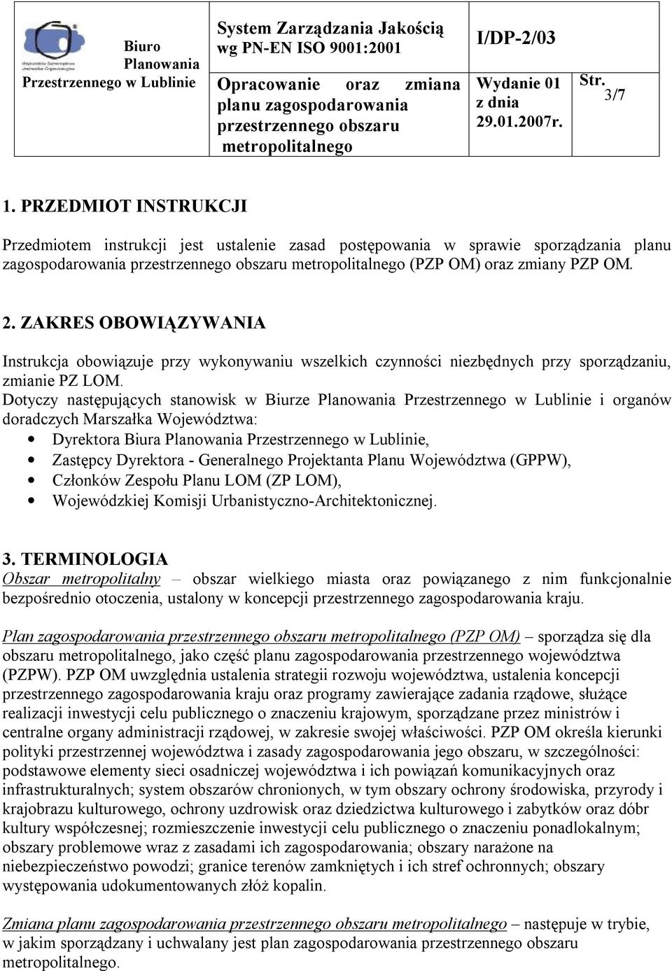 Dotyczy następujących stanowisk w Biurze Przestrzennego w Lublinie i organów doradczych Marszałka Województwa: Dyrektora Biura Przestrzennego w Lublinie, Zastępcy Dyrektora - Generalnego Projektanta