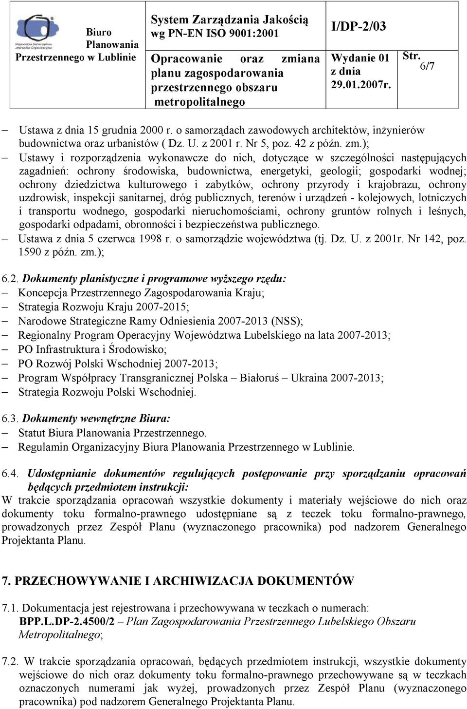 kulturowego i zabytków, ochrony przyrody i krajobrazu, ochrony uzdrowisk, inspekcji sanitarnej, dróg publicznych, terenów i urządzeń - kolejowych, lotniczych i transportu wodnego, gospodarki