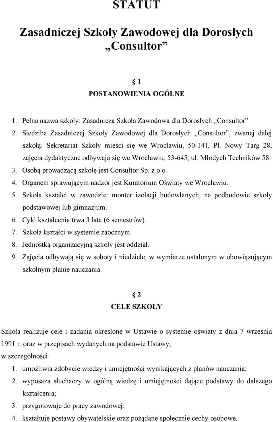 Nowy Targ 28, zajęcia dydaktyczne odbywają się we Wrocławiu, 53-645, ul. Młodych Techników 58. 3. Osobą prowadzącą szkołę jest Consultor Sp. z o.o. 4.