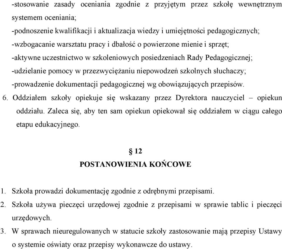 -prowadzenie dokumentacji pedagogicznej wg obowiązujących przepisów. 6. Oddziałem szkoły opiekuje się wskazany przez Dyrektora nauczyciel opiekun oddziału.