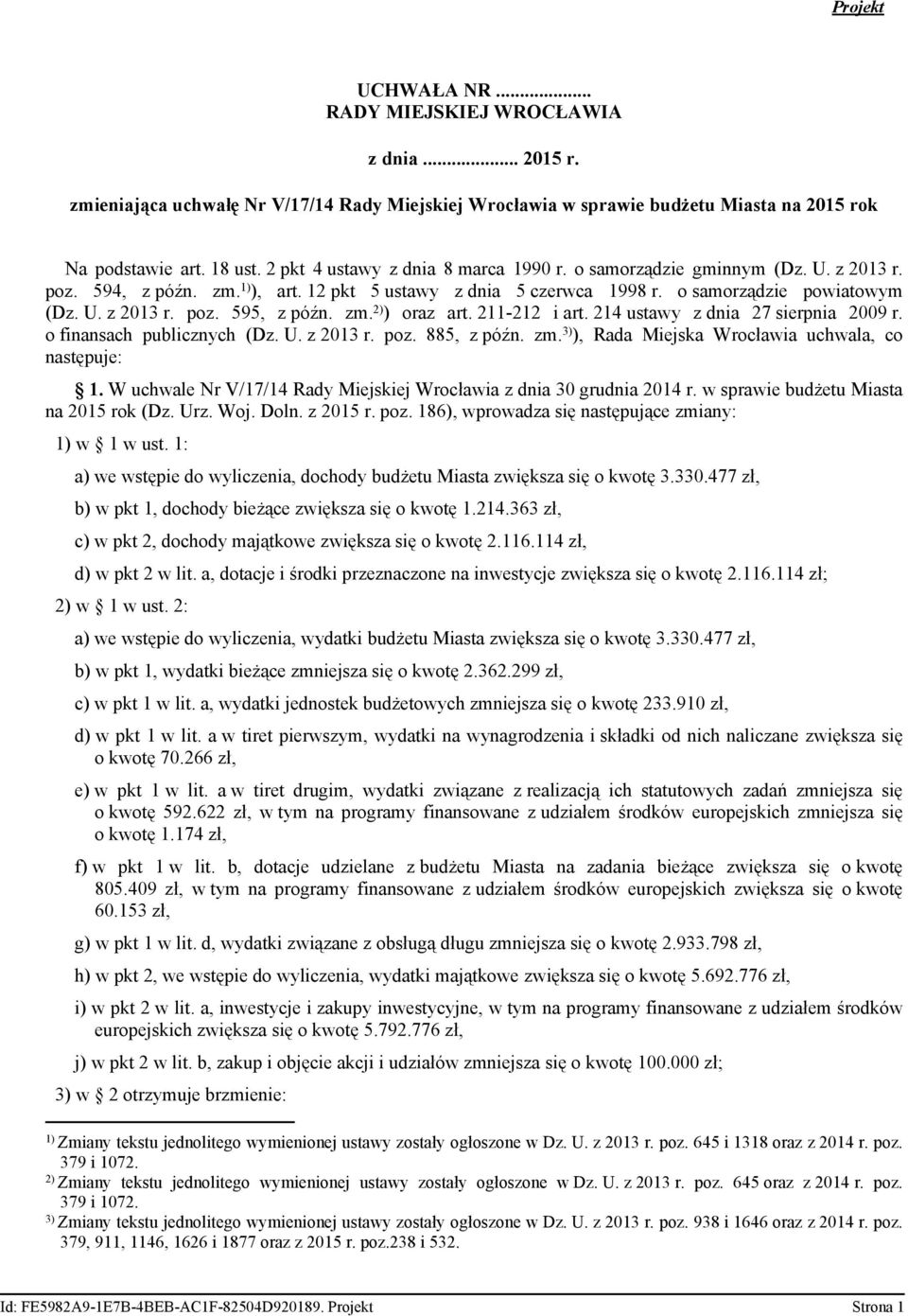211-212 i art. 214 ustawy z dnia 27 sierpnia 2009 r. o finansach publicznych (Dz. U. z 2013 r. poz. 885, z późn. zm. 3) ), Rada Miejska Wrocławia uchwala, co następuje: 1.