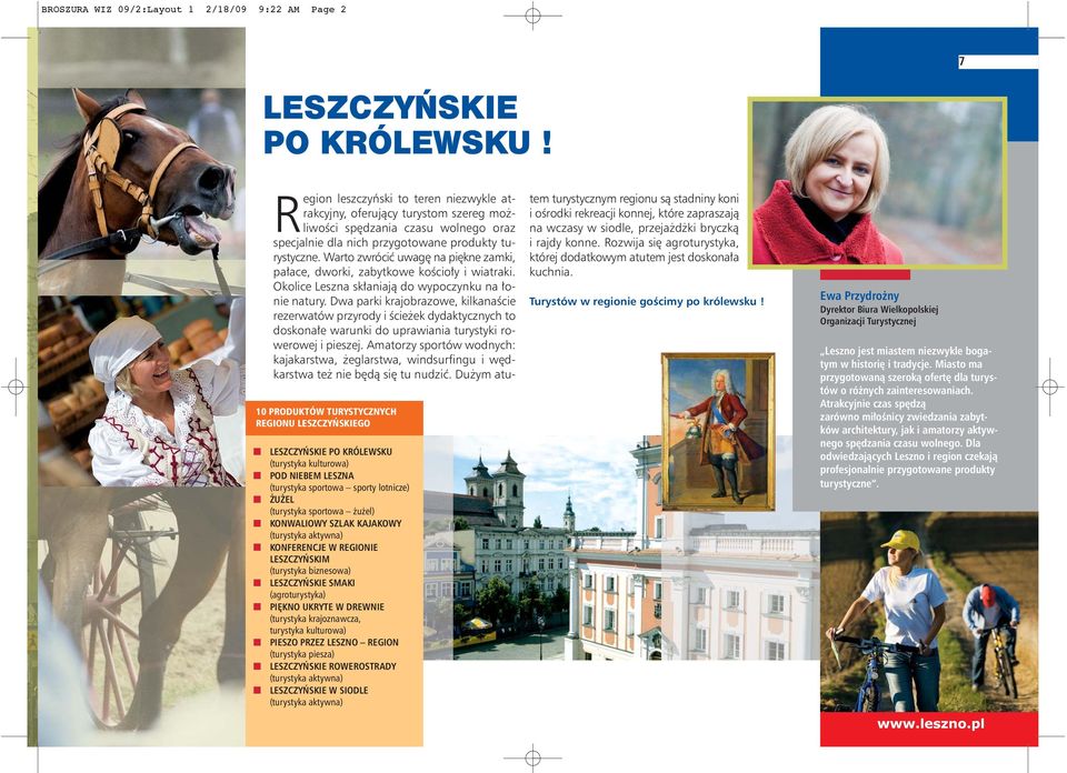 SZLAK KAJAKOWY (turystyka aktywna) KONFERENCJE W REGIONIE LESZCZYŃSKIM (turystyka biznesowa) LESZCZYŃSKIE SMAKI (agroturystyka) PIĘKNO UKRYTE W DREWNIE (turystyka krajoznawcza, turystyka kulturowa)