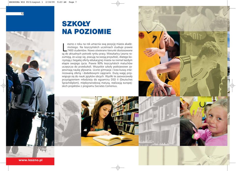Mieszkańcy Leszna rozumieją, że ucząc się, pracują na swoją przyszłość, dlatego korzystają z bogatej oferty edukacyjnej miasta na niemal każdym etapie swojego życia.