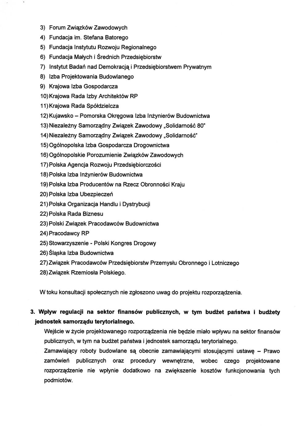Budowlanego 9) Krajowa Izba Gospodarcza 10) Krajowa Rada Izby Architektów RP 11) Krajowa Rada Spółdzielcza 12) Kujawsko Pomorska Okręgowa Izba Inżynierów Budownictwa 13) Niezależny Samorządny Związek
