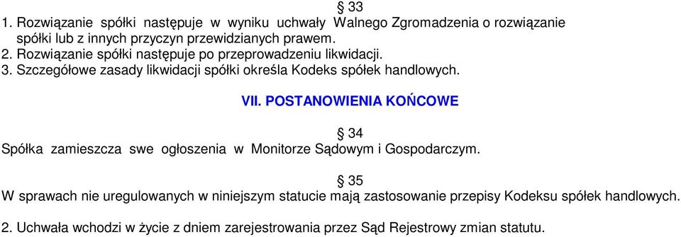 POSTANOWIENIA KOŃCOWE 34 Spółka zamieszcza swe ogłoszenia w Monitorze Sądowym i Gospodarczym.